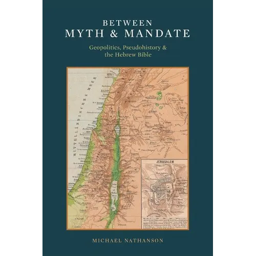 Between Myth & Mandate: Geopolitics, Pseudohistory & the Hebrew Bible - Paperback