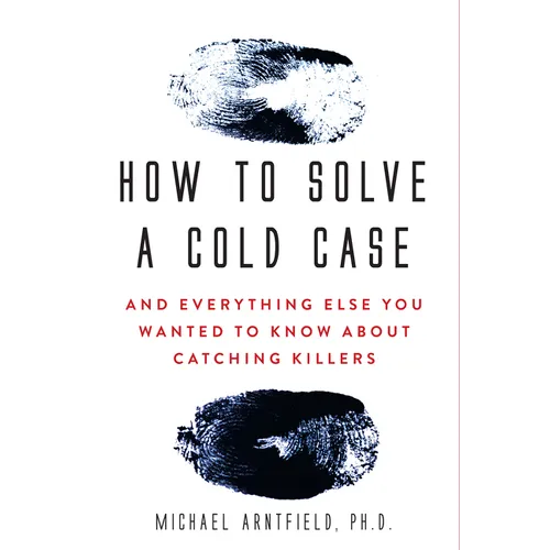 How to Solve a Cold Case: And Everything Else You Wanted to Know about Catching Killers - Paperback