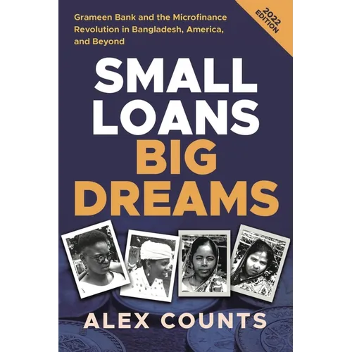 Small Loans, Big Dreams, 2022 Edition: Grameen Bank and the Microfinance Revolution in Bangladesh, America, and Beyond - Paperback