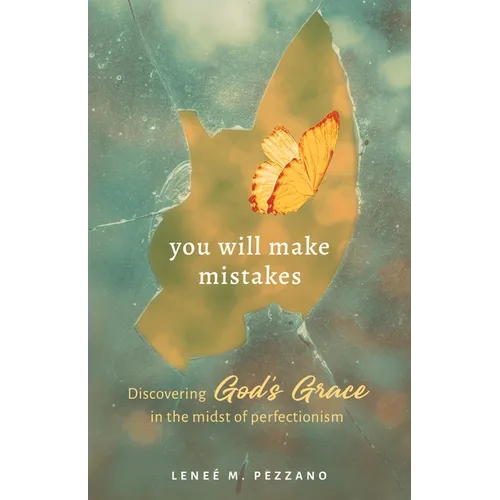 You Will Make Mistakes: Discovering God's Grace in the Midst of Perfectionism - Paperback