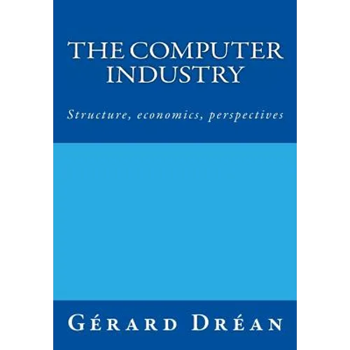 The computer industry: Structure, economics, perspectives - Paperback