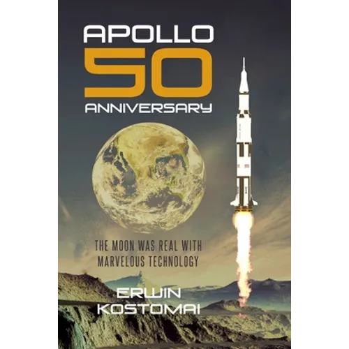Apollo 50 Anniversary: The moon was real with marvelous technology - Paperback