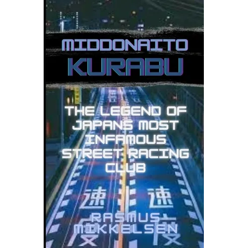 Middonaito Kurabu: The Legend of Japan's Most Infamous Street Racing Club - Paperback