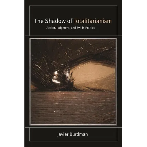 The Shadow of Totalitarianism: Action, Judgment, and Evil in Politics - Hardcover