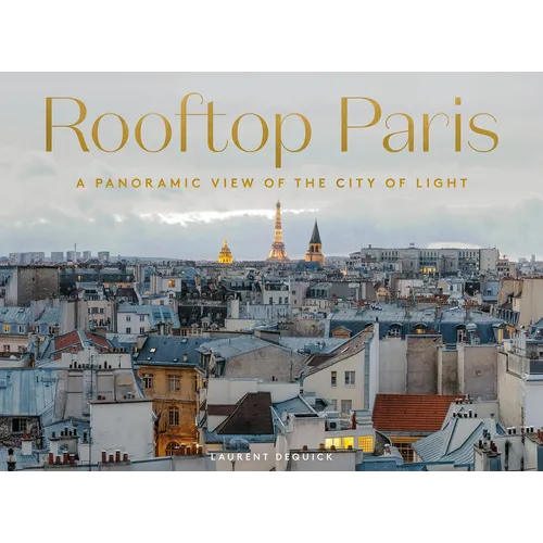 Rooftop Paris: A Panoramic View of the City of Light - Hardcover