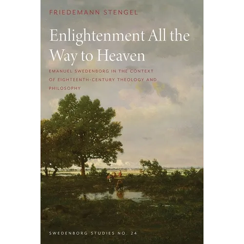 Enlightenment All the Way to Heaven: Emanuel Swedenborg in the Context of Eighteenth-Century Theology and Philosophy - Hardcover