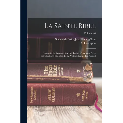La Sainte Bible: Traduite En Francais Sur Les Textes Originaux, Avec Introductions Et Notes, Et La Vulgate Latine En Regard; Volume t.6 - Paperback