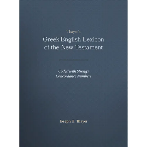 Thayer's Greek-English Lexicon of the New Testament: Coded with Strong's Concordance Numbers