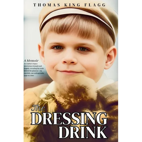 The Dressing Drink: An orphan's legacy intertwines triumph and tragedy, revealing the truth behind the glamour-sip carefully, one unforgettable page a - Hardcover