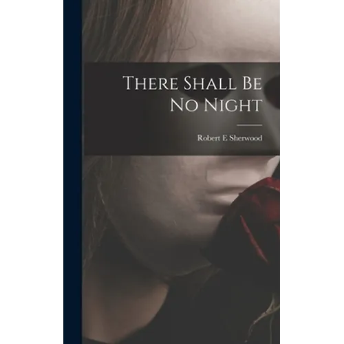 There Shall Be No Night - Hardcover
