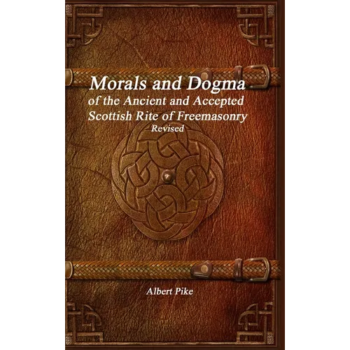 Morals and Dogma of the Ancient and Accepted Scottish Rite of Freemasonry Revised - Hardcover