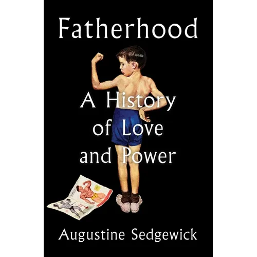 Fatherhood: A History of Love and Power - Hardcover