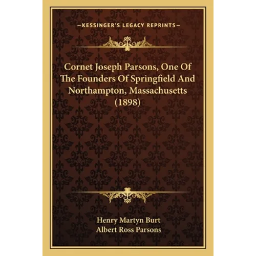 Cornet Joseph Parsons, One Of The Founders Of Springfield And Northampton, Massachusetts (1898) - Paperback