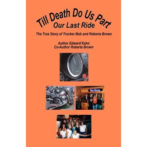 Till Death Do Us Part - Our Last Ride, the True Story of Trucker Bob and Roberta Brown - Paperback