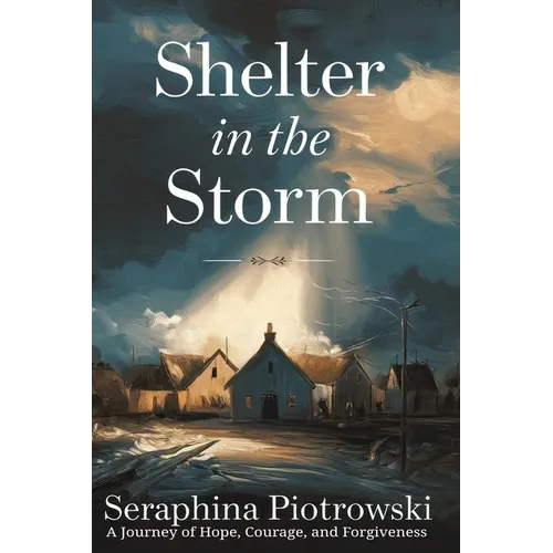 Shelter in the Storm: A Journey of Hope, Courage, and Forgiveness - Paperback