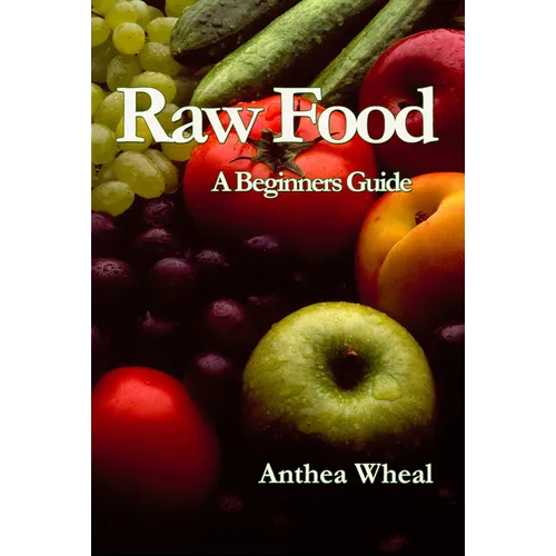 Raw Food a Beginner's Guide - Paperback