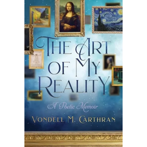 The Art of My Reality: A Poetic Memoir - Paperback