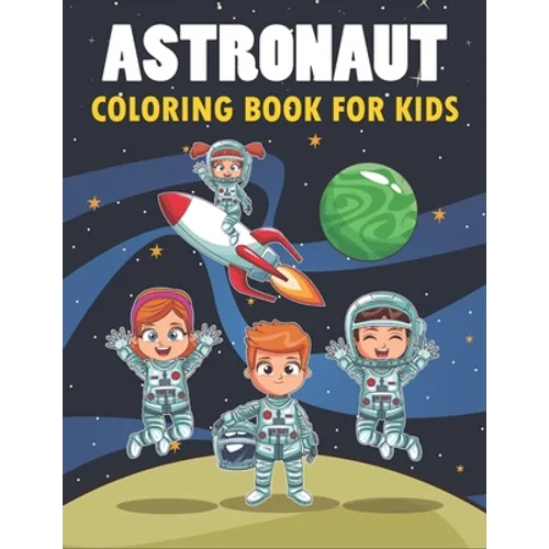 Astronaut Coloring Book For Kids: 50 Astronaut Coloring Pages For Children and Teens