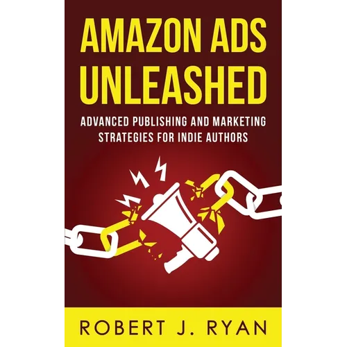 Amazon Ads Unleashed: Advanced Publishing and Marketing Strategies for Indie Authors - Paperback