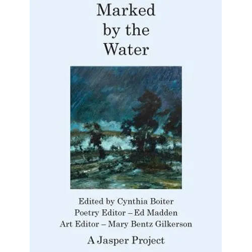 Marked by the Water: Artists Respond to a Thousand Year Flood - Hardcover