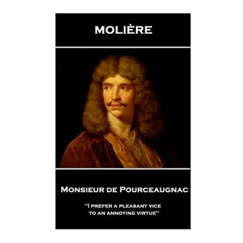 Moliere - Monsieur de Pourceaugnac: 'I prefer a pleasant vice to an annoying virtue'' - Paperback