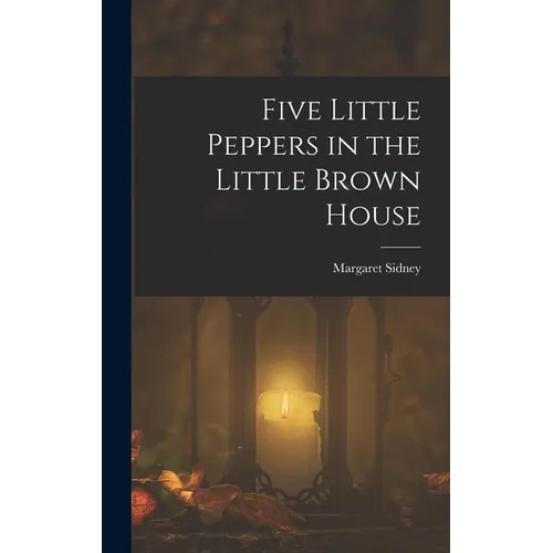 Five Little Peppers in the Little Brown House - Hardcover