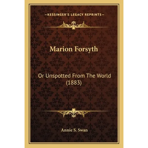 Marion Forsyth: Or Unspotted From The World (1883) - Paperback