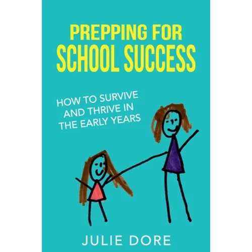Prepping for School Success: How to Survive and Thrive in the Early Years - Paperback