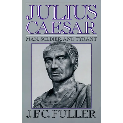 Julius Caesar: Man, Soldier, and Tyrant - Paperback