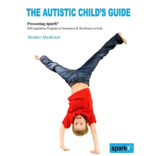 The Autistic Child's Guide: Presenting spark* (Self-regulation Program of Awareness & Resilience in Kids) - Paperback