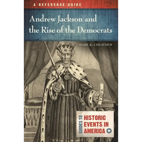 Andrew Jackson and the Rise of the Democrats: A Reference Guide - Hardcover