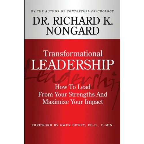Transformational Leadership How To Lead From Your Strengths And Maximize Your Impact - Paperback