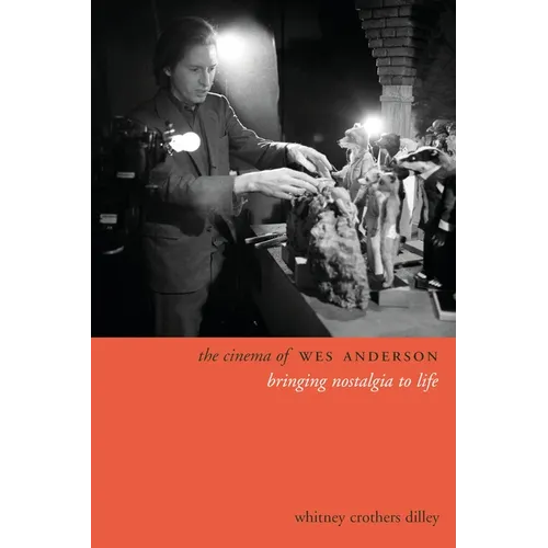 The Cinema of Wes Anderson: Bringing Nostalgia to Life - Paperback