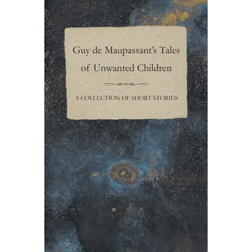 Guy de Maupassant's Tales of Unwanted Children - A Collection of Short Stories - Paperback