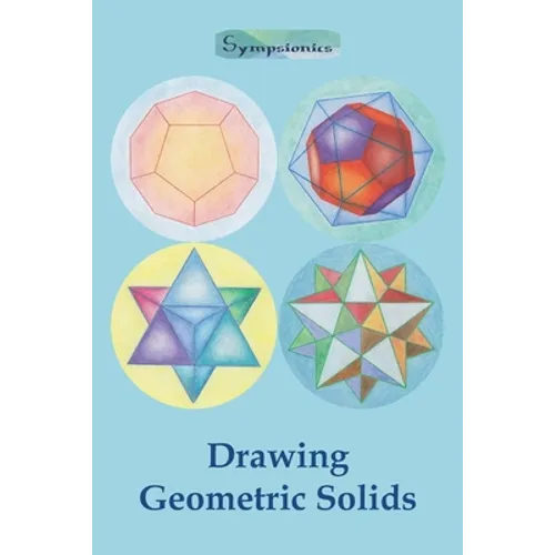 Drawing Geometric Solids: How to Draw Polyhedra from Platonic Solids to Star-Shaped Stellated Dodecahedrons - Paperback