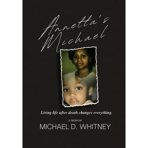 Annetta's Michael: Living Life After Death Changes Everything