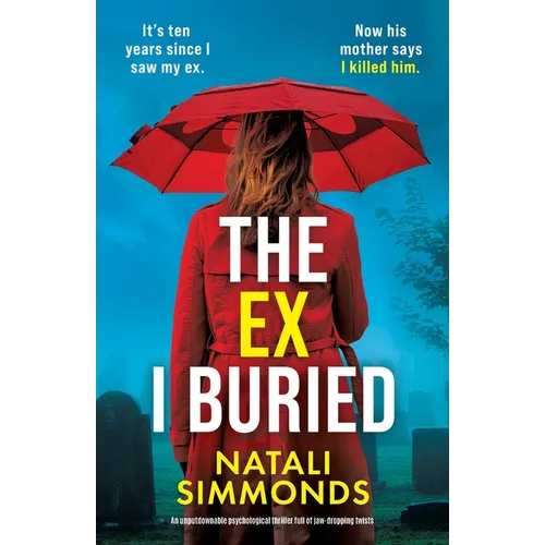 The Ex I Buried: An unputdownable psychological thriller full of jaw-dropping twists - Paperback