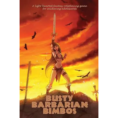 Busty Barbarian Bimbos: A lighthearted fantasy roleplaying game for snickering adolescents - Paperback