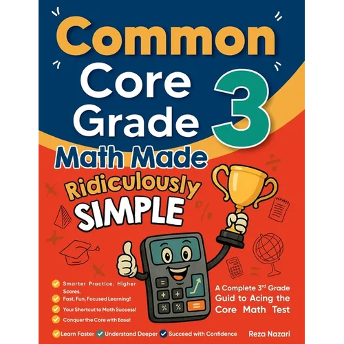 Common Core Grade 3 Math Made Ridiculously Simple: A Comprehensive 3rd Grade Guide to Acing Common Core Math Test - Paperback