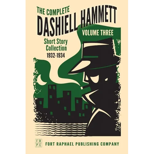 The Complete Short Stories of Dashiell Hammett: Volume III: 1932-1934 - Paperback