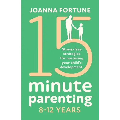 15-Minute Parenting 8-12 Years: Stress-free strategies for nurturing your child's development - Paperback