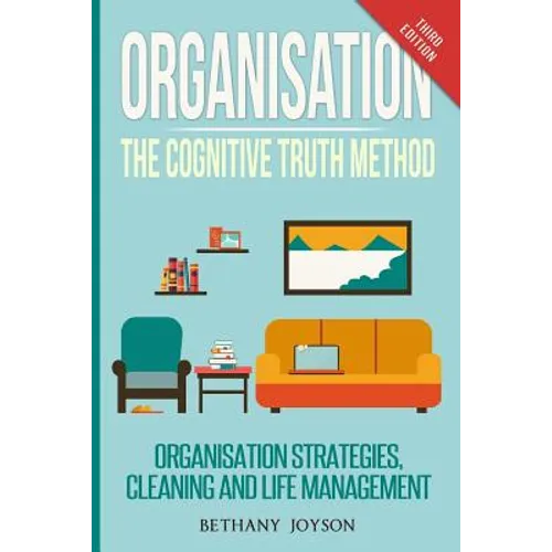 Organisation: The Cognitive Truth Method: Organization Strategies, Cleaning & Life Management - Paperback