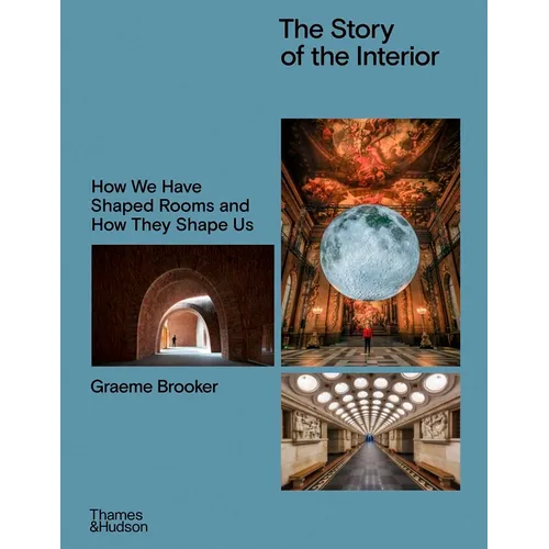 The Story of the Interior: How We Have Shaped Rooms and How They Shape Us