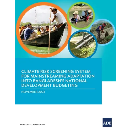 Climate Risk Screening System for Mainstreaming Adaptation into Bangladesh's National Development Budgeting - Paperback