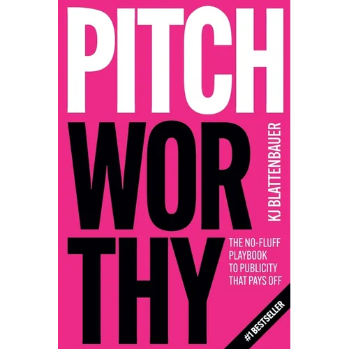 Pitchworthy: The No-Fluff Playbook to Publicity That Pays Off - Paperback