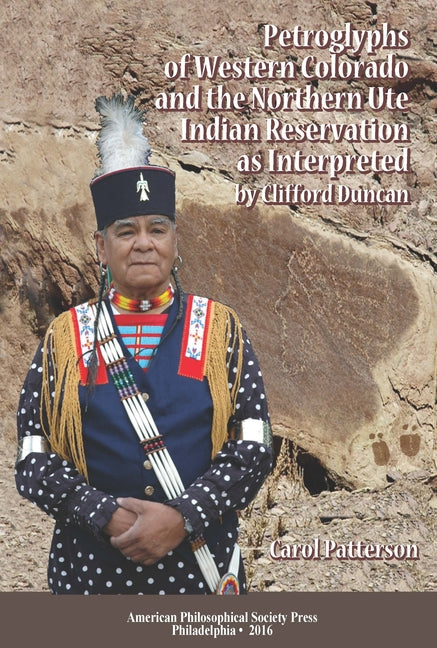 Petroglyphs of Western Colorado and the Northern Ute Indian Reservation as Interpreted by Clifford Duncan: Transactions, American Philosophical Societ - Paperback