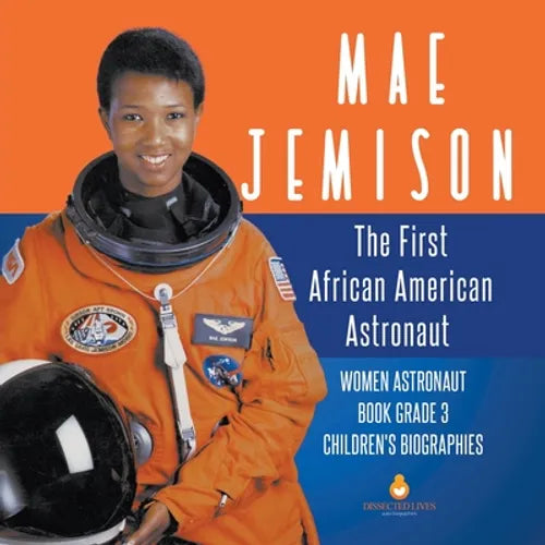 Mae Jemison: The First African American Astronaut Women Astronaut Book Grade 3 Children's Biographies - Paperback
