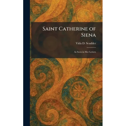 Saint Catherine of Siena: As Seen in Her Letters - Hardcover