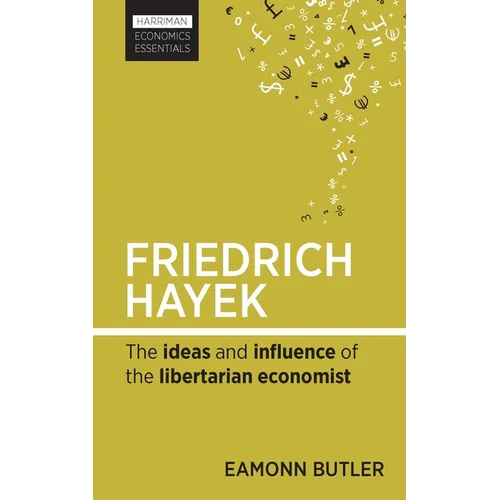 Friedrich Hayek: The Ideas and Influence of the Libertarian Economist - Paperback
