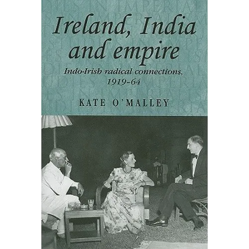Ireland, India and Empire: Indo-Irish Radical Connections, 1919-64 - Paperback
